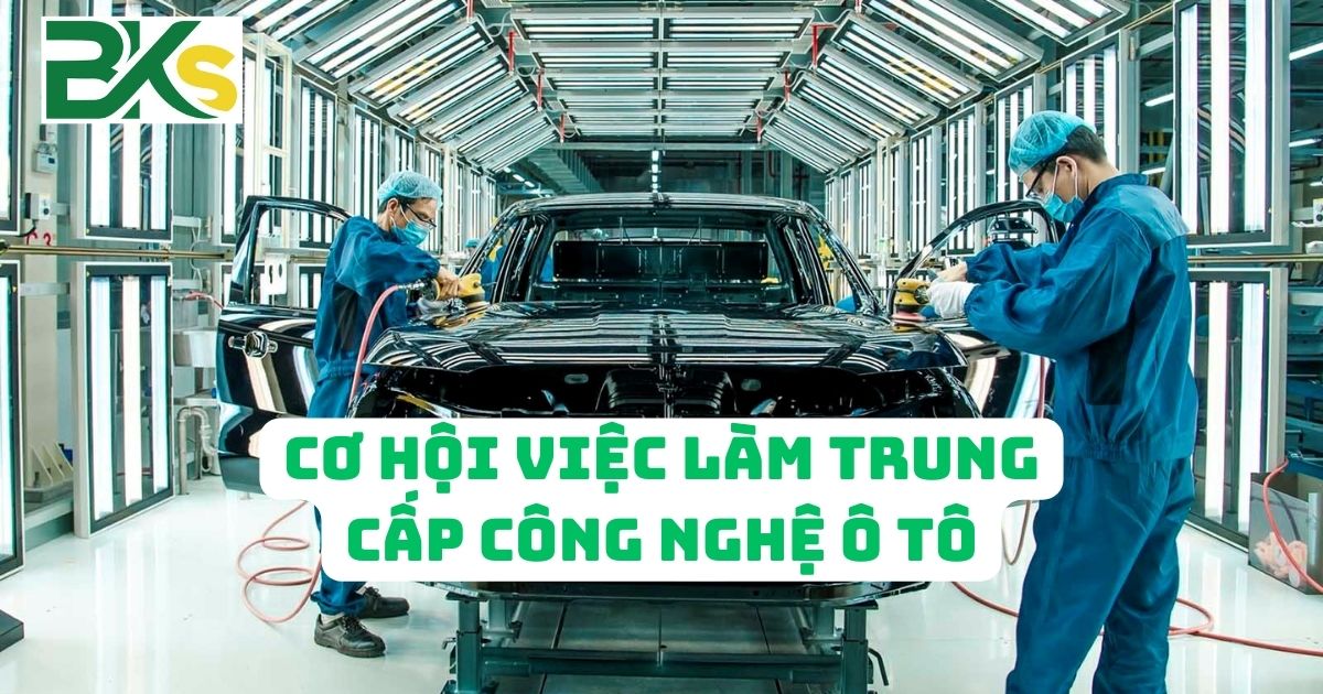 Cơ hội việc làm Trung cấp Công nghệ ô tô sau khi tốt nghiệp