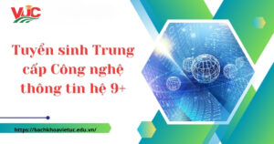 Tuyển sinh Trung cấp Công nghệ thông tin hệ 9+