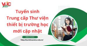 Tuyển sinh Trung cấp Thư viện thiết bị trường học mới cập nhật - Đào tạo từ xa - Nhận bằng chính quy