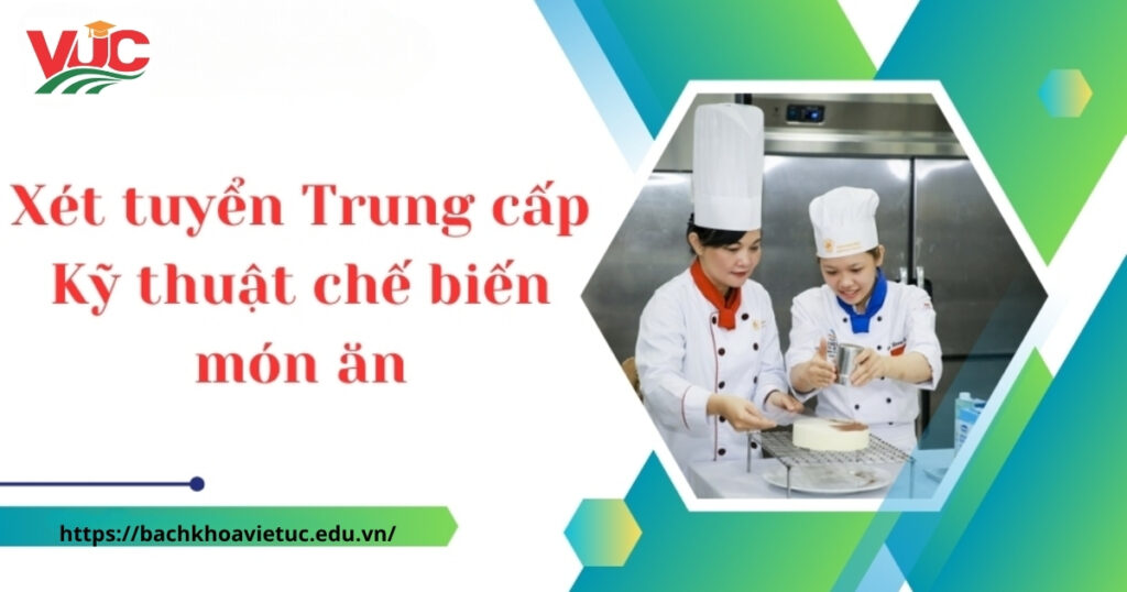 Xét tuyển Trung cấp Kỹ thuật chế biến món ăn mới nhật - Đào tạo từ xa - Nhận bằng chính quy