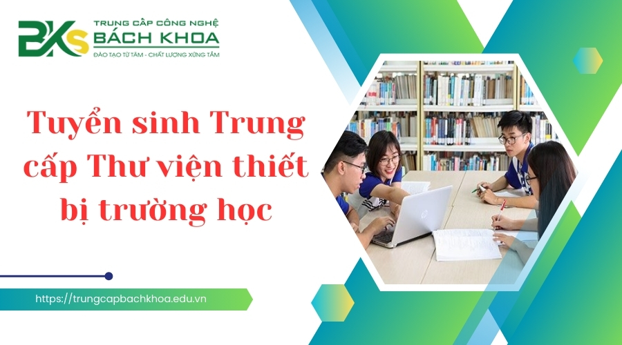 Tuyển sinh Trung cấp Thư viện thiết bị trường học