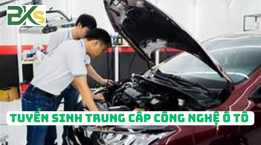 Thông báo tuyển sinh Trung cấp Công nghệ ô tô mới nhất