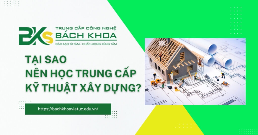 Tại sao nên học Trung cấp kỹ thuật xây dựng