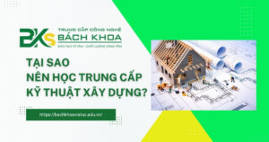 Tại sao nên học Trung cấp kỹ thuật xây dựng
