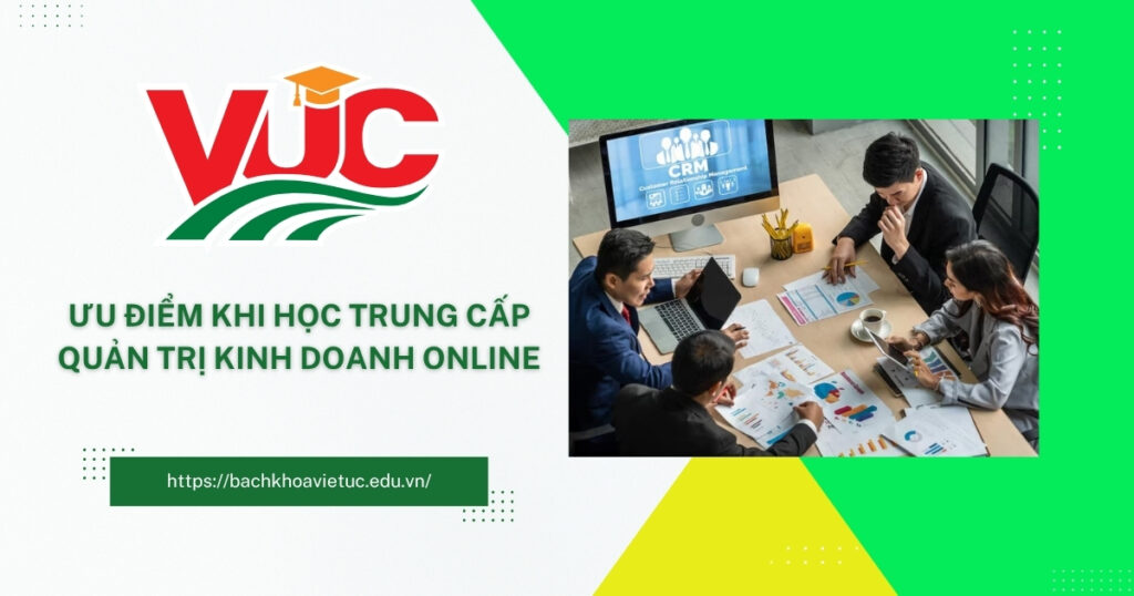 Ưu điểm khi học Trung cấp Quản trị kinh doanh online