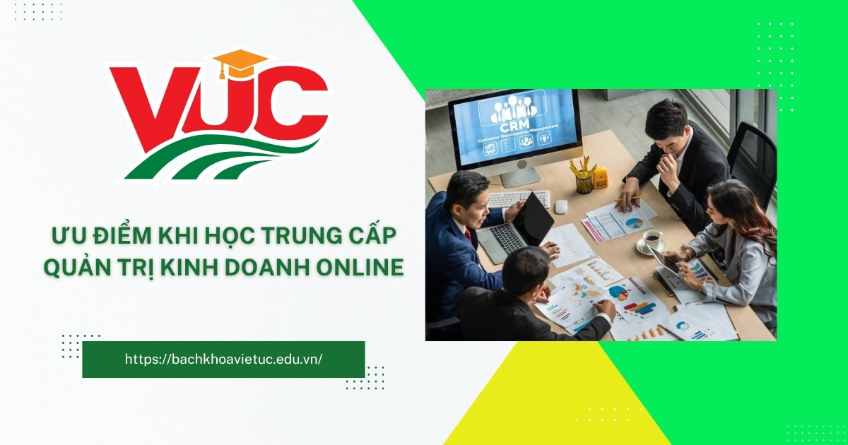 Ưu điểm khi học Trung cấp Quản trị kinh doanh online