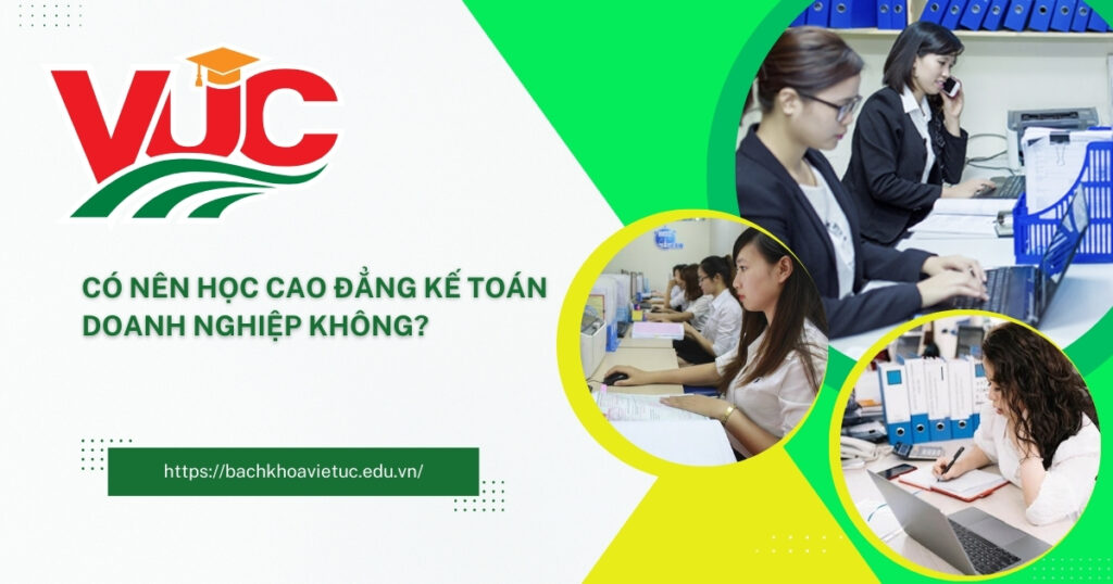 Có nên học Cao đẳng kế toán doanh nghiệp không?
