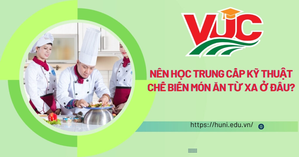Nên học Trung cấp Kỹ thuật chế biến món ăn Từ xa ở đâu? 4 nen hoc trung cap ky thuat che bien mon an tu xa o dau