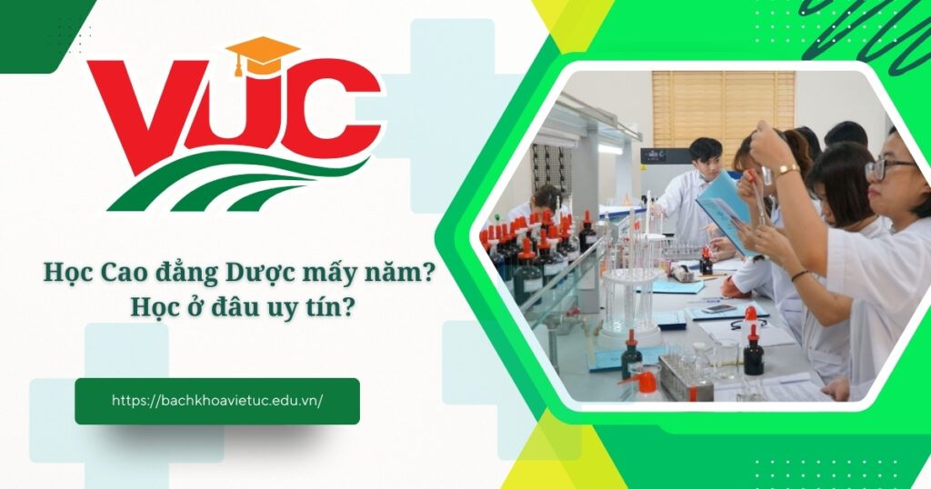 Học Cao đẳng Dược mấy năm? Học ở đâu uy tín? 4 cao đẳng Dược