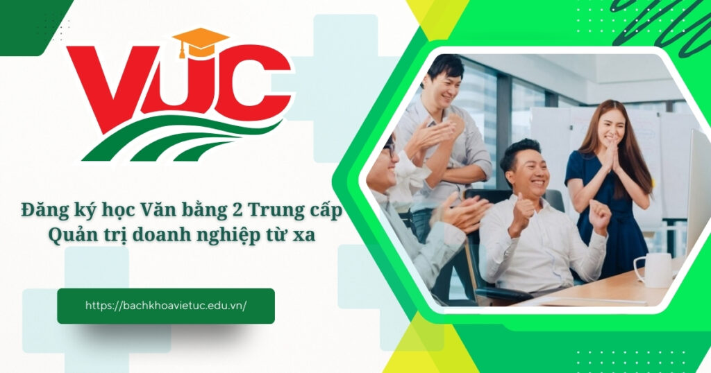 Đăng ký học Văn bằng 2 Trung cấp Quản trị doanh nghiệp từ xa 4 Văn bằng 2 Trung cấp Quản trị doanh nghiệp từ xa