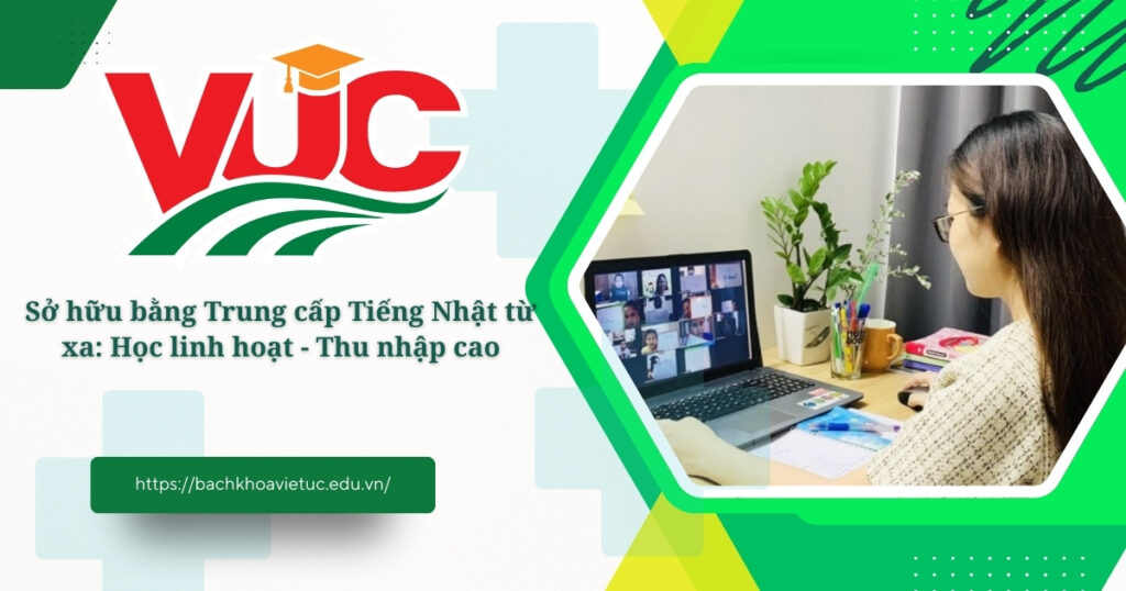 Mở ra cánh cửa thu nhập cao hơn với bằng Trung cấp Tiếng Nhật 4 Trung cấp Tiếng Nhật từ xa
