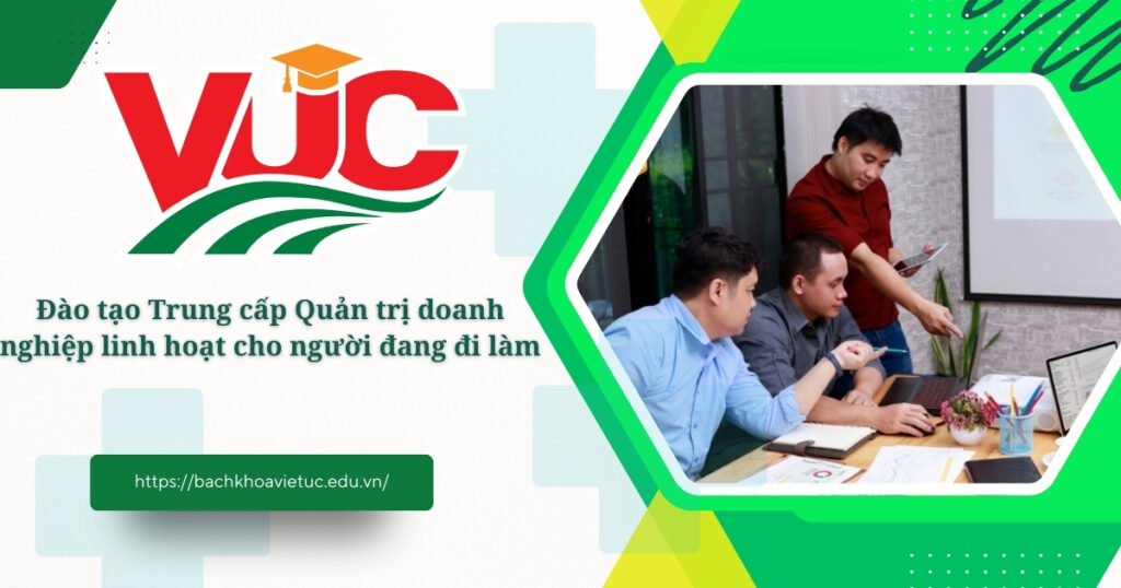 Đào tạo Trung cấp Quản trị doanh nghiệp linh hoạt cho người đang đi làm 4 Đào tạo Trụng cấp Quản trị doanh nghiệp