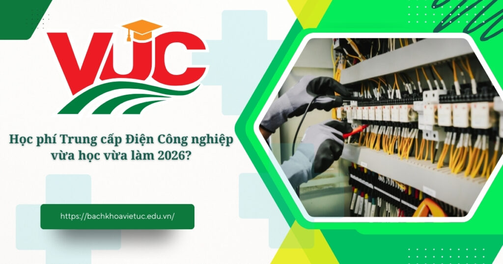 Học phí Trung cấp Điện Công nghiệp vừa học vừa làm 2026? 4 Học phí Trung cấp điện công nghiệp