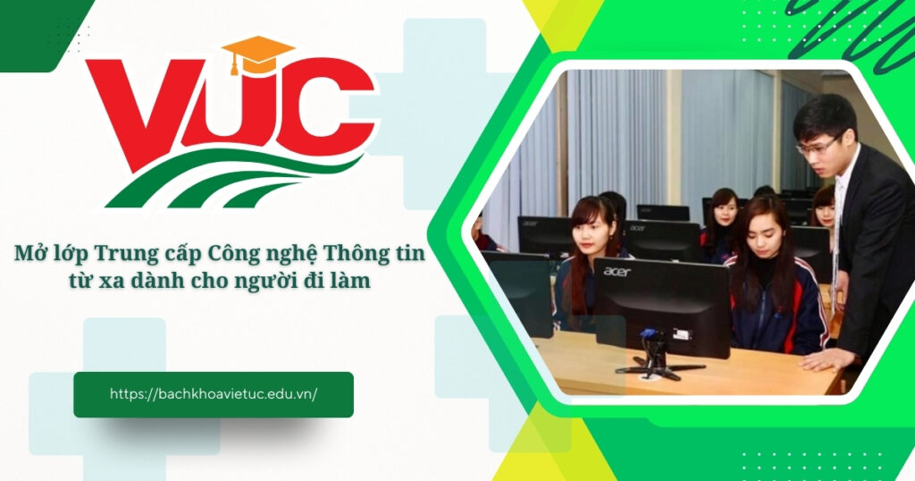 Mở lớp Trung cấp Công nghệ Thông tin từ xa dành cho người đi làm 4 Trung cấp Công nghệ Thông tin từ xa