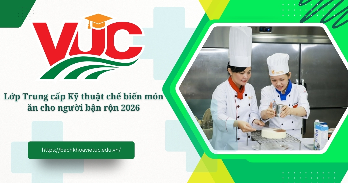 Lớp Trung cấp Kỹ thuật chế biến món ăn cho người bận rộn 2026 11 Trung cấp Kỹ thuật chế biến món ăn cho người bận rộn