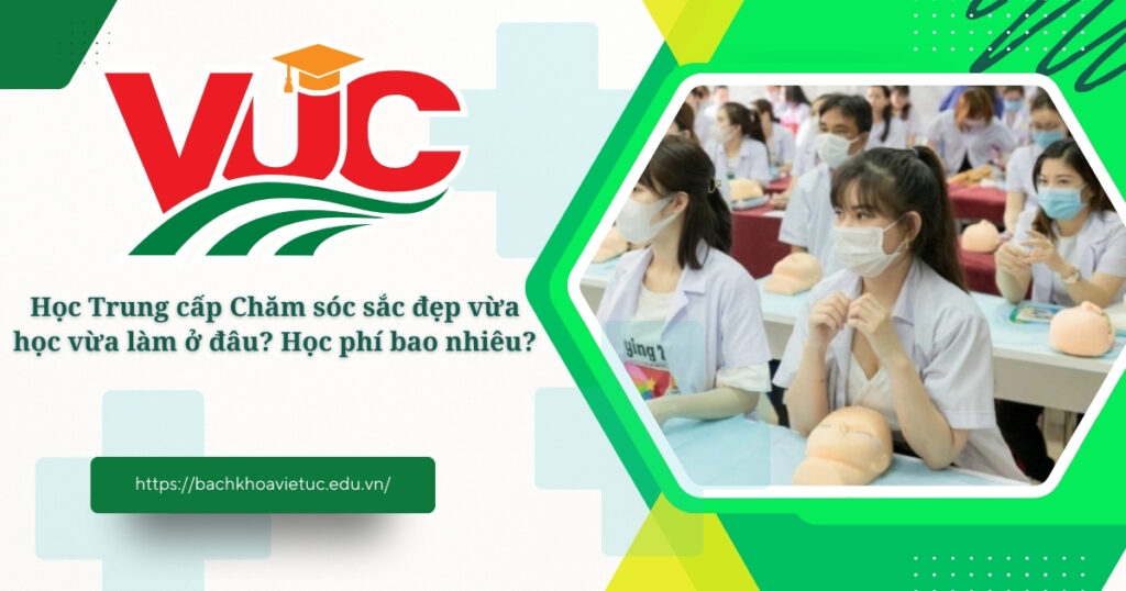 Học Trung cấp Chăm sóc sắc đẹp vừa học vừa làm ở đâu