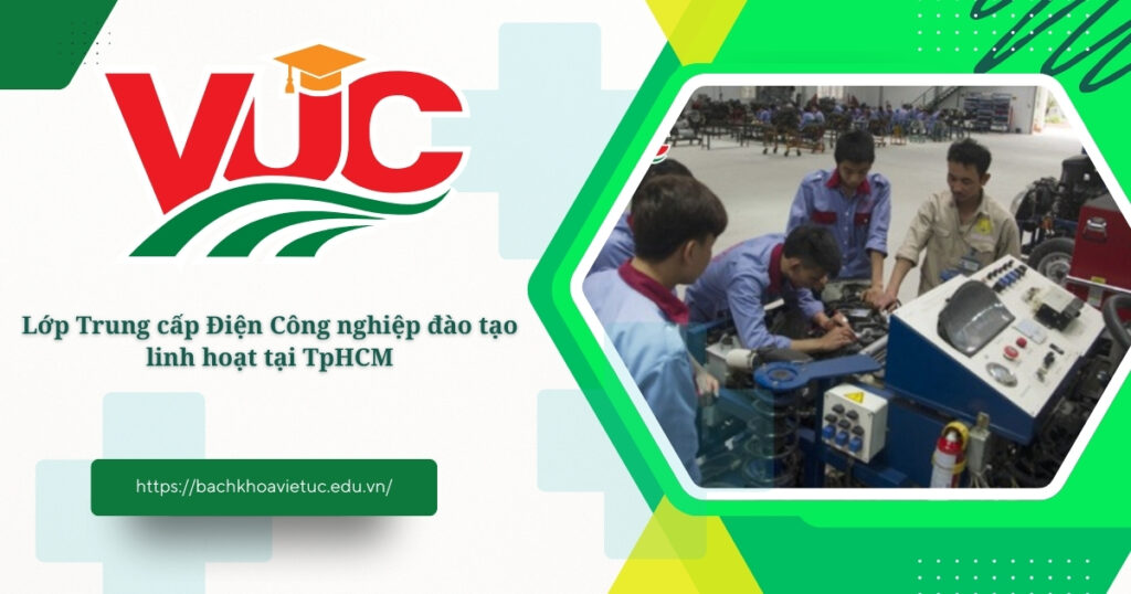 Lớp Trung cấp Điện Công nghiệp đào tạo linh hoạt tại TpHCM 4 Lớp Trung cấp Điện Công nghiệp đào tạo linh hoạt