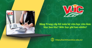 Bằng Trung cấp Kế toán vừa học vừa làm học bao lâu?