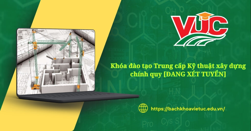 Khóa đào tạo Trung cấp Kỹ thuật Xây dựng chính quy