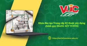 Khóa đào tạo Trung cấp Kỹ thuật Xây dựng chính quy