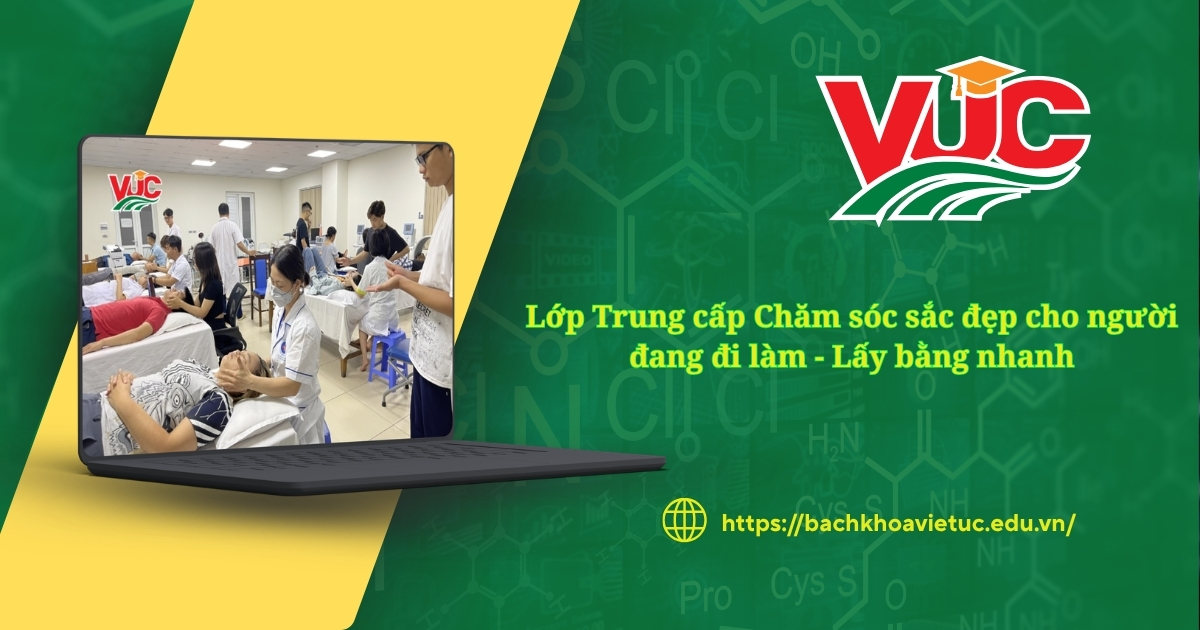 Lớp Trung cấp Chăm sóc sắc đẹp cho người đang đi làm - Lấy bằng nhanh 8 Lớp Trung cấp Chăm sóc sắc đẹp cho người đang đi làm