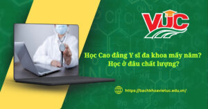 Học Cao đẳng Y sĩ đa khoa mấy năm học ở đâu chất lượng