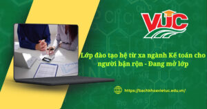 Lớp đào tạo hệ từ xa ngành Kế toán cho người bận rộn đang mở lớp