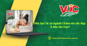 Nên học từ xa ngành Chăm sóc sắc đẹp ở đâu sài gòn