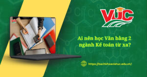 Ai nên học Văn bằng 2 ngành Kế toán từ xa?
