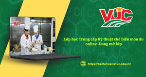 Lớp học Trung cấp Kỹ thuật chế biến món ăn online - Đang mở lớp