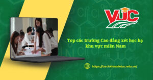 Top trường Cao đẳng xét học bạ khu vực miền Nam