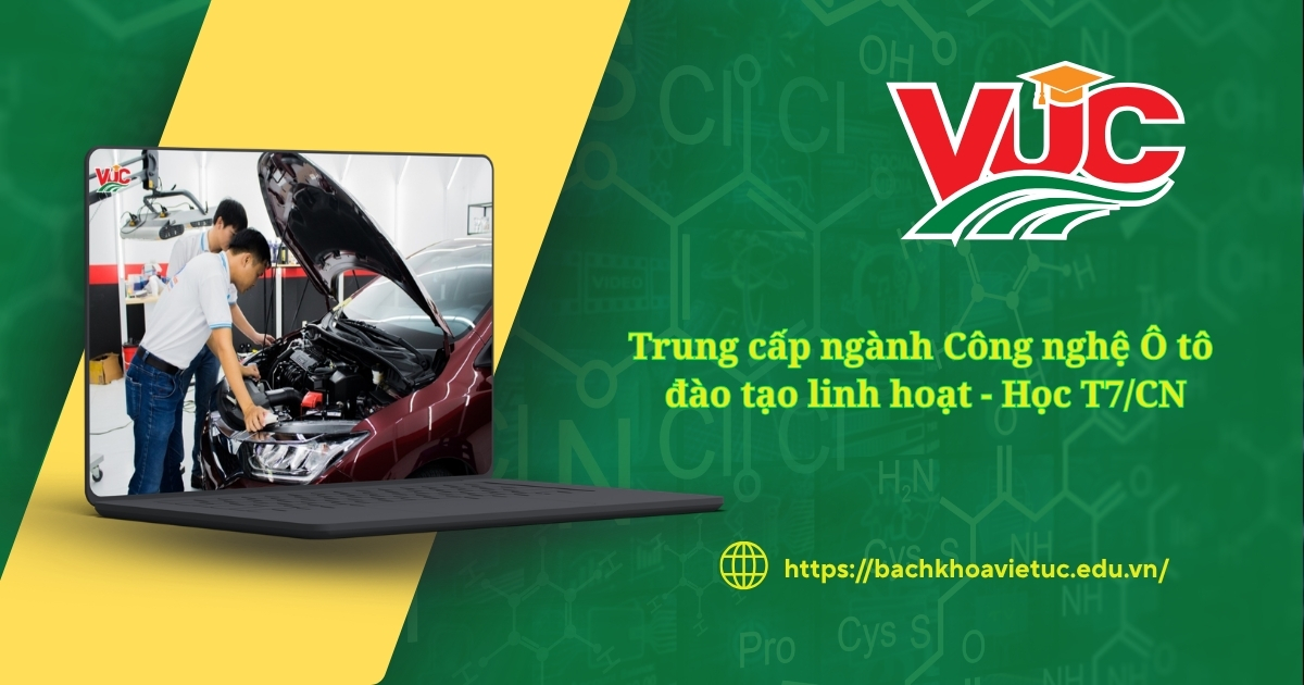 Trung cấp ngành Công nghệ Ô tô đào tạo linh hoạt - Học T7/CN