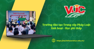 Trường đào tạo Trung cấp Pháp Luật linh hoạt - Học phí thấp