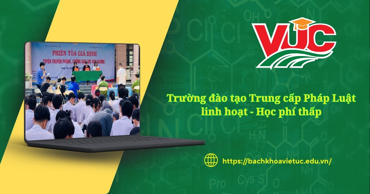 Trường đào tạo Trung cấp Pháp Luật linh hoạt - Học phí thấp