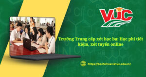 Trường Trung cấp xét học bạ: Học phí tiết kiệm, xét tuyển online