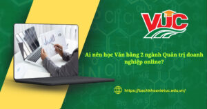 Ai nên học Văn bằng 2 ngành Quản trị doanh nghiệp online?