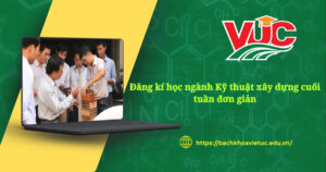 Đăng ký học ngành Kỹ thuật xây dựng cuối tuần đơn giản