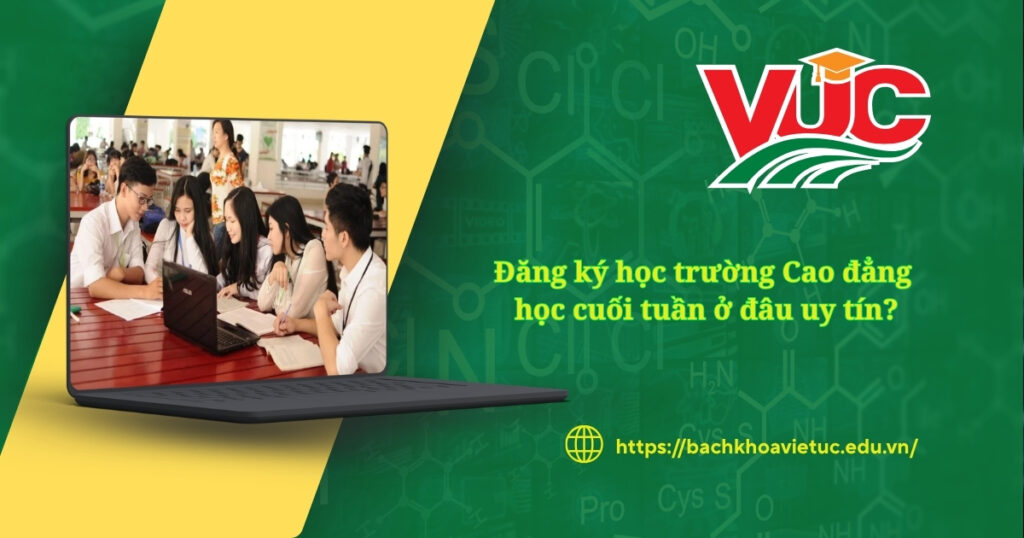 Đăng ký học trường Cao đẳng học cuối tuần ở đâu uy tín? 4 Đăng ký học trường Cao đẳng học cuối tuần ở đâu uy tín?