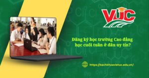 Đăng ký học trường Cao đẳng học cuối tuần ở đâu uy tín?