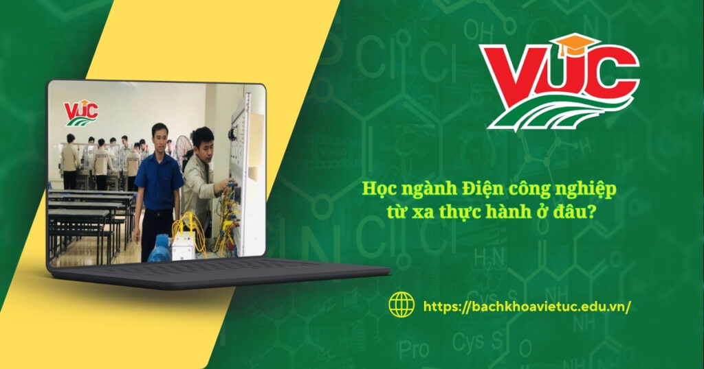 Chọn học ngành Điện công nghiệp từ xa thì thực hành như thế nào? 4 Chọn học ngành Điện công nghiệp từ xa thì thực hành như thế nào?