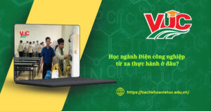 Chọn học ngành Điện công nghiệp từ xa thì thực hành như thế nào?