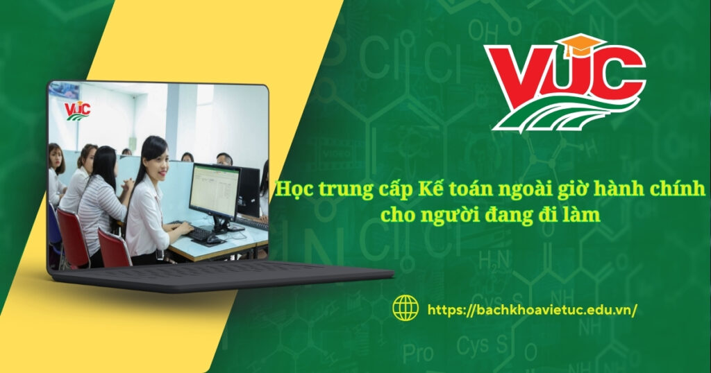 Học trung cấp Kế toán ngoài giờ hành chính cho người đang đi làm