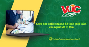 Khóa học online ngành Kế toán cuối tuần cho người đã đi làm