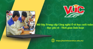 Mở lớp Trung cấp Công nghệ Ô tô học cuối tuần - Học phí rẻ - Thời gian linh hoạt