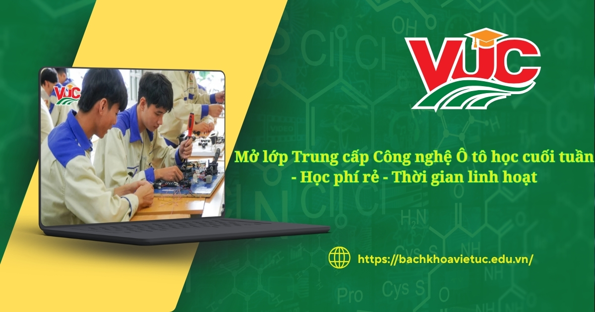 Mở lớp Trung cấp Công nghệ Ô tô học cuối tuần - Học phí rẻ - Thời gian linh hoạt