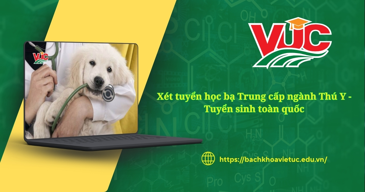 Xét tuyển học bạ Trung cấp ngành Thú Y - Tuyển sinh toàn quốc