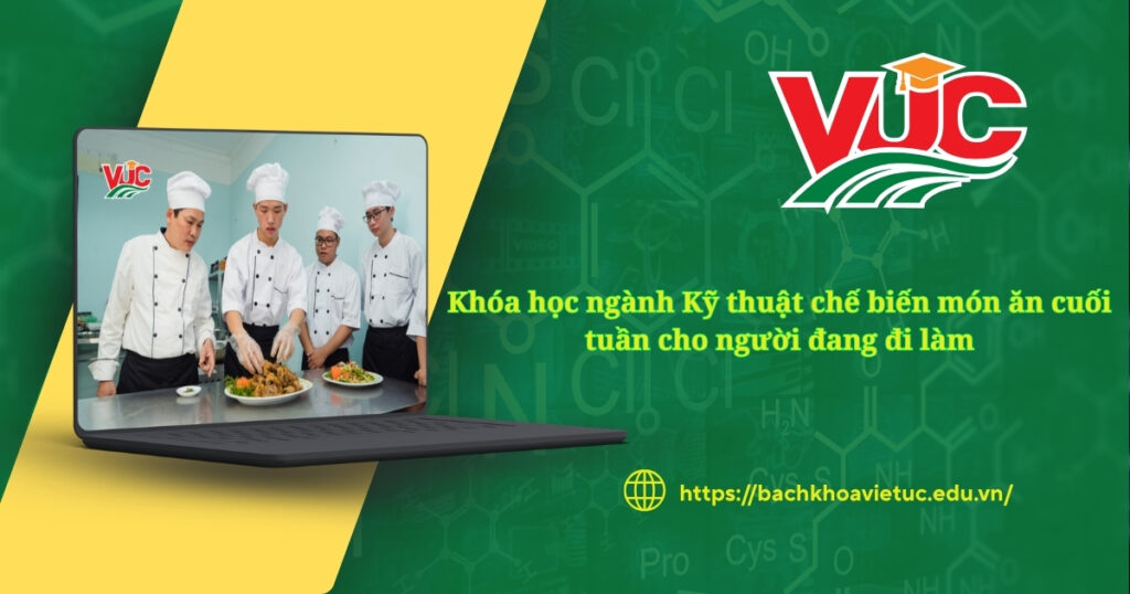 Khóa học ngành Kỹ thuật chế biến món ăn cuối tuần cho người đang đi làm