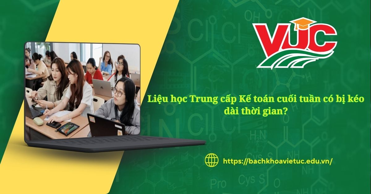 Liệu học Trung cấp Kế toán cuối tuần có bị kéo dài thời gian?